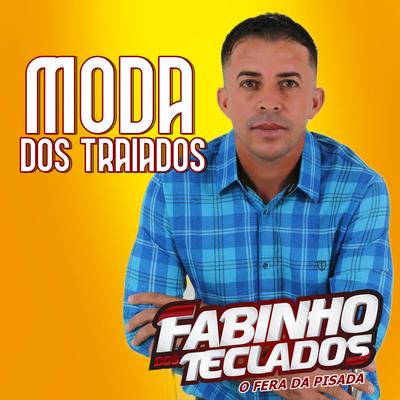 Moda Dos Traiados By Fabinho dos teclados's cover