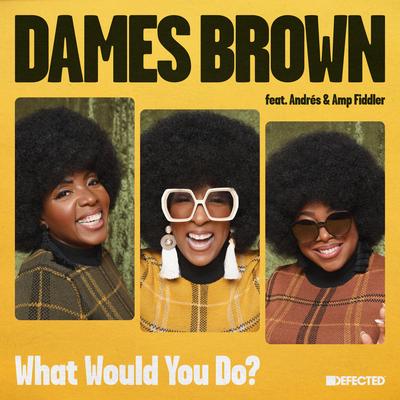 What Would You Do? (feat. Andrés & Amp Fiddler) By Dames Brown, Amp Fiddler, Andrés's cover