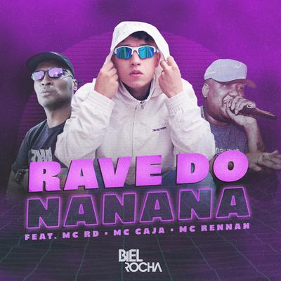 Rave do Nanana By Biel Rocha, Mc RD, MC Caja, Mc Rennan's cover