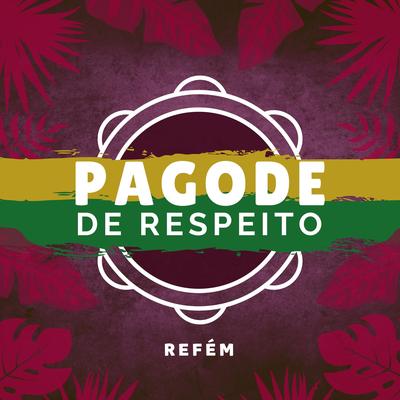 Refém By Pagode de Respeito's cover