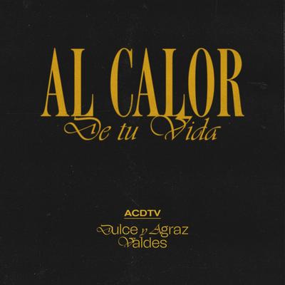 Al Calor de Tu Vida By Dulce y Agraz & Valdes's cover