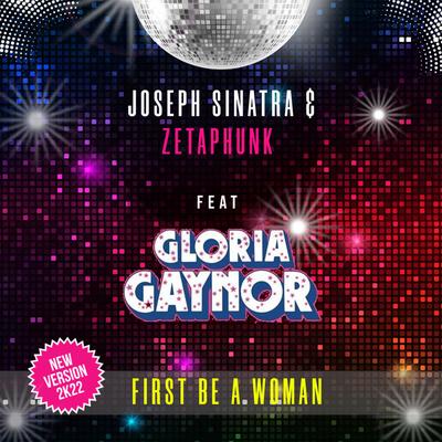 First Be a Woman (New Version 2K22 Edit) By Joseph Sinatra, Zetaphunk, Gloria Gaynor's cover