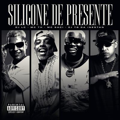 Silicone De Presente By MC Saci, Dj Lc, Mc Th, Dj Tg Da Inestan's cover