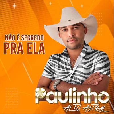 Não É Segredo pra Ela (Cover) By paulinho alto astral's cover