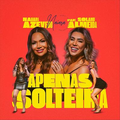 Apenas Solteira (feat. Solange Almeida) By Naiara Azevedo, Solange Almeida's cover