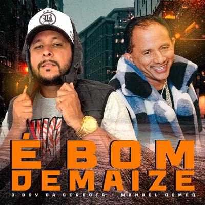 É Bom Demaize (feat. Manoel Gomes) (feat. Manoel Gomes) By O Boy da Seresta, Manoel Gomes's cover