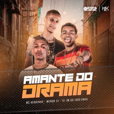 Amante do Drama By DJ JM DA IGREJINHA, MENOR 31, MC HENDINHO's cover
