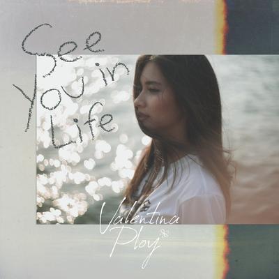 See You In Life By Valentina Ploy's cover