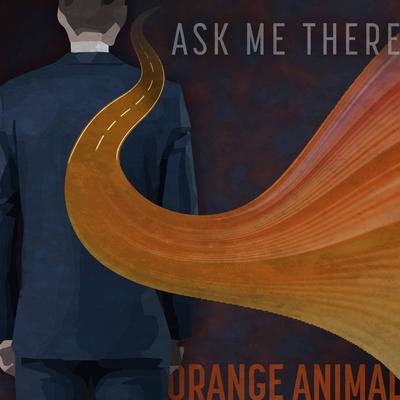 Ask Me There By Orange Animal's cover