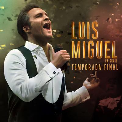 Luis Miguel la Serie Temporada Final's cover