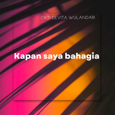 Kapan Saya Bahagia By OKTI DEVITA WULANDARI's cover