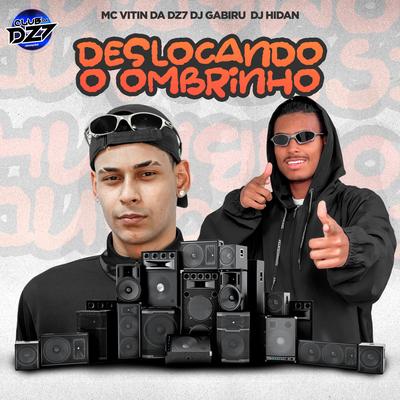 DESLOCANDO O OMBRINHO By MC VITIN DA DZ7, DJ GABIRU, CLUB DA DZ7, Dj hidan's cover