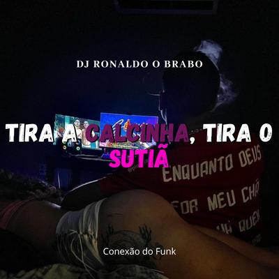 Tira a Calcinha, Tira o Sutiã (feat. Mc Jajau) (feat. Mc Jajau) By DJ Ronaldo o Brabo, MC Saci, Mc Jajau's cover