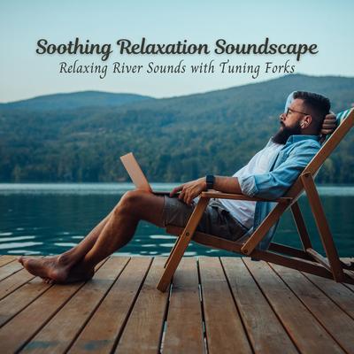 Soothing Relaxation Soundscape: Relaxing River Sounds with Tuning Forks's cover