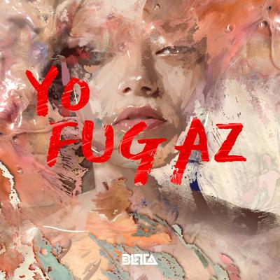 Yo Fugaz By Beta's cover