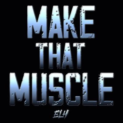 Make That Muscle By Eric Lives Here's cover