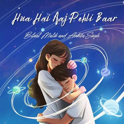 Hua Hai Aaj Pehli Baar By Bilaal Malik, Ankita Singh's cover