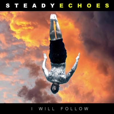 I Will Follow By Steady Echoes's cover