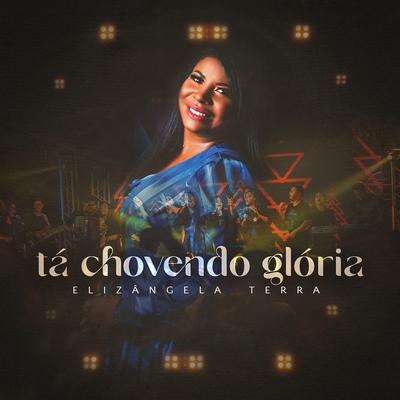 Tá Chovendo Glória By Elizangela Terra's cover