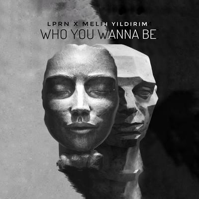 Who You Wanna Be By Melih Yıldırım, LPRN's cover
