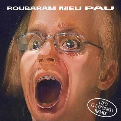 Roubaram Meu Pau (Remix)'s cover