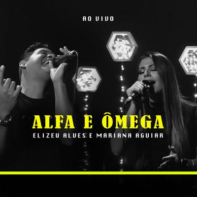 Alfa e Ômega (Ao Vivo) By Elizeu Alves, Mariana Aguiar's cover