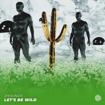 Let's Be Wild By 2Hounds's cover