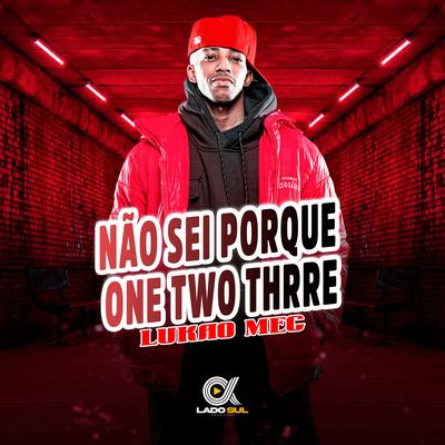 Não Sei Porque, One Two Thrre By Lukão Mec's cover