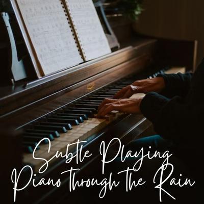 Subtle Playing Piano through the Rain's cover