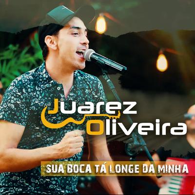 Sua Boca Ta Longe da Minha By JUAREZ OLIVEIRA OFICIAL's cover