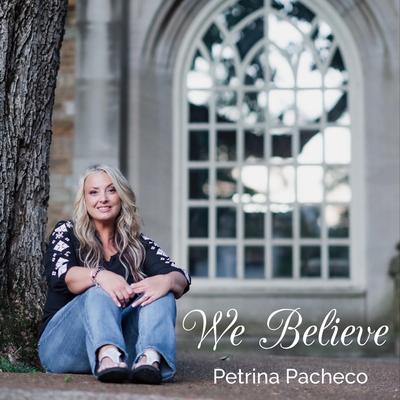 We Believe By Petrina Pacheco's cover