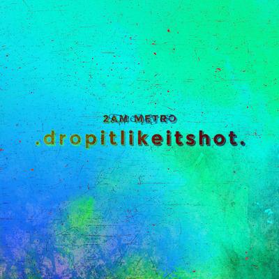 dropitlikeitshot By Treyy G, 2AM METRO's cover