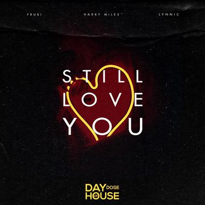 Still Love You By Frubi, Lynnic, Harry Miles's cover