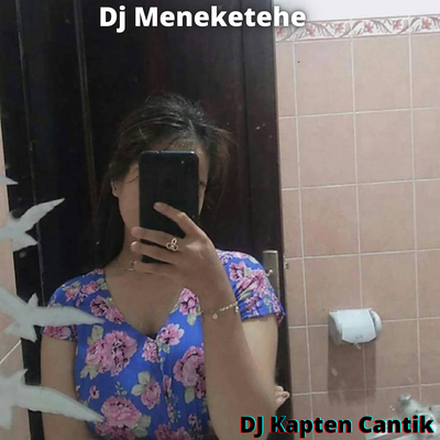 Dj Meneketehe By DJ Kapten Cantik's cover