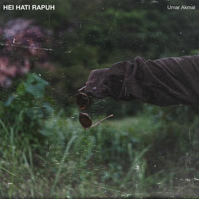 Hei Hati Rapuh's cover