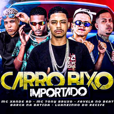 Carro Bixo Importado By Mc Tony Bruxo, Luanzinho do Recife, Mc Xande Rd, Favela no Beat, Barca Na Batida's cover