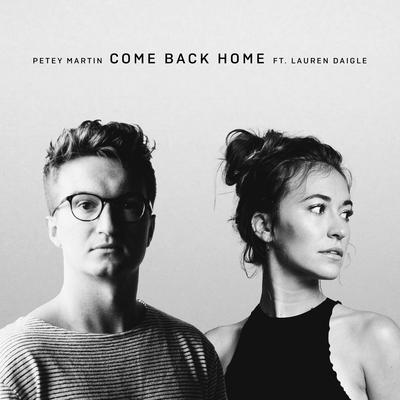 Come Back Home By Petey Martin, Lauren Daigle's cover