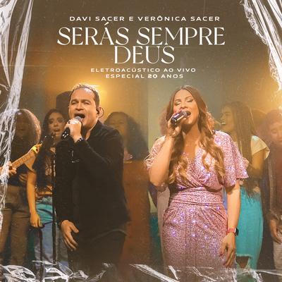 Serás Sempre Deus (Ao Vivo) By Davi Sacer, Veronica Sacer's cover