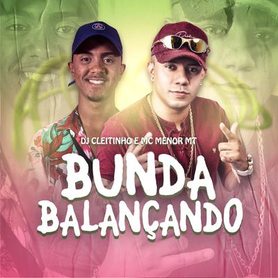 Bunda Balançando By DJ Cleitinho, MC Menor MT's cover