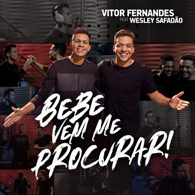 Bebe Vem Me Procurar (feat. Wesley Safadão) By Vitor Fernandes, Wesley Safadão's cover