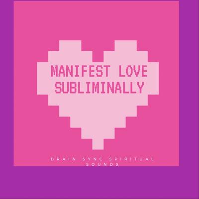 Affirm and Manifest Love and A Soulmate Subliminally's cover