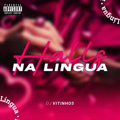 Halls na Língua By DJ VITINHO5's cover