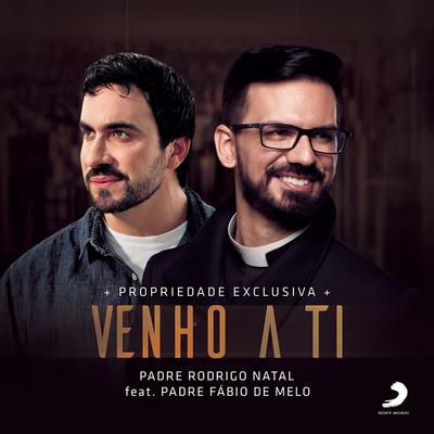 Venho a Ti (feat. Padre Fábio de Melo) By Padre Rodrigo Natal, Padre Fábio De Melo's cover