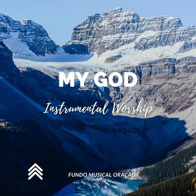 My God Instrumental Worship By Fundo Musical Oração's cover