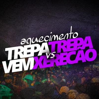 Aquecimento Trepa Trepa Vs Vem Xerecão By MC PR, DJ DN's cover