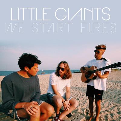 We Start Fires By Little Giants's cover