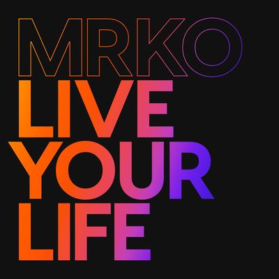 Live Your Life By MRKO's cover