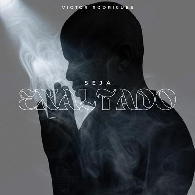 Seja Exaltado By Victor Rodrigues's cover