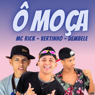 Ô Moça (feat. MC Rick) (feat. MC Rick) (Brega Funk) By Mc Vertinho, Dembele, MC Rick's cover