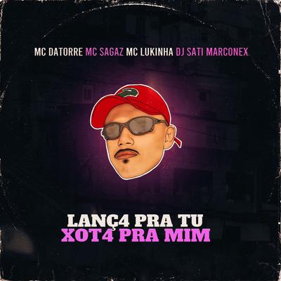 Lanç4 pra Tu Xot4 pra Mim (feat. MC Lukinha) By Mc Datorre, Mc Sagaz, Dj Sati Marconex, MC Lukinha's cover